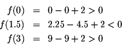 \begin{eqnarray*}f(0)&=&0-0+2>0\\
f(1.5)&=&2.25-4.5+2<0\\
f(3)&=&9-9+2>0
\end{eqnarray*}