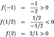 \begin{eqnarray*}f(-1)&=&\frac{-1}{-2}>0\\
f(1/2)&=&\frac{1/2}{-1/2}<0\\
f(2)&=&2/1>0
\end{eqnarray*}