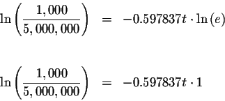 \begin{eqnarray*}\ln \left( \displaystyle \frac{1,000}{5,000,000}\right) &=&-0.5...
...displaystyle \frac{1,000}{5,000,000}\right) &=&-0.597837t\cdot 1
\end{eqnarray*}