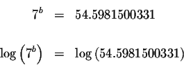 \begin{eqnarray*}7^{b} &=&54.5981500331 \\
&& \\
\log \left( 7^{b}\right) &=&\log \left( 54.5981500331\right)
\end{eqnarray*}