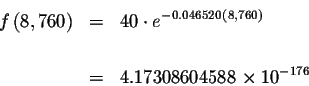 \begin{eqnarray*}f\left( 8,760\right) &=&40\cdot e^{-0.046520\left( 8,760\right) } \\
&& \\
&=&4.17308604588\times 10^{-176}
\end{eqnarray*}