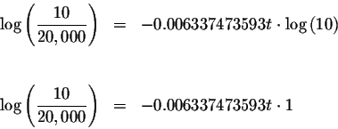 \begin{eqnarray*}\log \left( \displaystyle \frac{10}{20,000}\right) &=&-0.006337...
...displaystyle \frac{10}{20,000}\right) &=&-0.006337473593t\cdot 1
\end{eqnarray*}