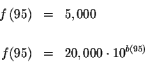 \begin{eqnarray*}f\left( 95\right) &=&5,000 \\
&& \\
f(95) &=&20,000\cdot 10^{b\left( 95\right) }
\end{eqnarray*}