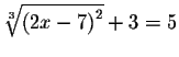 $\sqrt[3]{\left( 2x-7\right) ^{2}}+3=5$