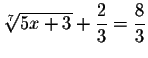 $\sqrt[7]{5x+3}+\displaystyle \frac{2}{3}=\displaystyle \frac{8}{3}$