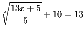 $\sqrt[3]{\displaystyle \frac{13x+5}{5}}+10=13$