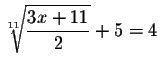 $\sqrt[11]{\displaystyle \frac{3x+11}{2}}+5=4$