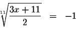 \begin{eqnarray*}\sqrt[11]{\displaystyle \frac{3x+11}{2}} &=&-1 \\
&& \\
&&
\end{eqnarray*}