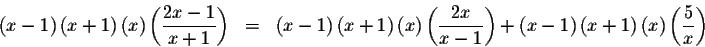 \begin{eqnarray*}\left( x-1\right) \left( x+1\right) \left( x\right) \left( \dis...
...1\right) \left( x\right)
\left( \displaystyle \frac{5}{x}\right)
\end{eqnarray*}