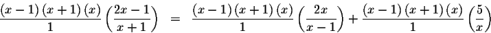 \begin{eqnarray*}\frac{\left( x-1\right) \left( x+1\right) \left( x\right) }{1}\...
...ght) \left( x\right) }{1}\left( \displaystyle \frac{5}{x}\right)
\end{eqnarray*}