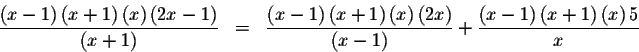 \begin{eqnarray*}\frac{\left( x-1\right) \left( x+1\right) \left( x\right) \left...
...+\frac{\left( x-1\right)
\left( x+1\right) \left( x\right) 5}{x}
\end{eqnarray*}