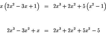 \begin{eqnarray*}x\left( 2x^{2}-3x+1\right) &=&2x^{3}+2x^{2}+5\left( x^{2}-1\right) \\
&& \\
&& \\
2x^{3}-3x^{2}+x &=&2x^{3}+2x^{2}+5x^{2}-5
\end{eqnarray*}
