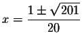 $x=\displaystyle \frac{1\pm \sqrt{201}}{20}$