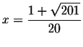 $x=\displaystyle \frac{1+\sqrt{201}}{20}\smallskip $