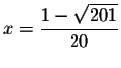 $x=\displaystyle \frac{1-\sqrt{201}}{20}\smallskip $