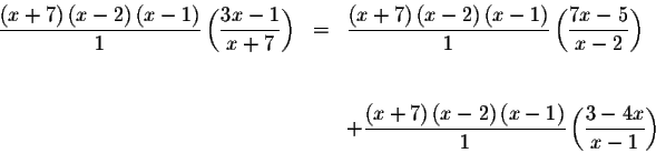 \begin{eqnarray*}\frac{\left( x+7\right) \left( x-2\right) \left( x-1\right) }{1...
...t( x-1\right) }{1}\left(
\displaystyle \frac{3-4x}{x-1}\right)
\end{eqnarray*}