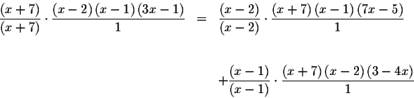\begin{eqnarray*}\frac{\left( x+7\right) }{\left( x+7\right) }\cdot \frac{\left(...
...frac{\left(
x+7\right) \left( x-2\right) \left( 3-4x\right) }{1}
\end{eqnarray*}
