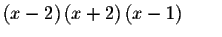 $\left( x-2\right)
\left( x+2\right) \left( x-1\right) \qquad $