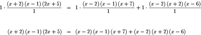 \begin{eqnarray*}1\cdot \frac{\left( x+2\right) \left( x-1\right) \left( 2x+5\ri...
...+7\right) +\left( x-2\right) \left( x+2\right)
\left( x-6\right)
\end{eqnarray*}