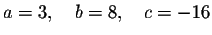 $a=3,\quad b=8,\quad c=-16$