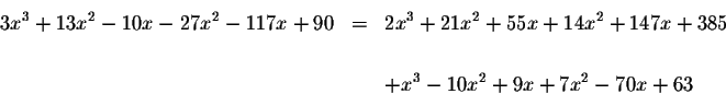 \begin{eqnarray*}3x^{3}+13x^{2}-10x-27x^{2}-117x+90 &=&2x^{3}+21x^{2}+55x+14x^{2}+147x+385 \\
&& \\
&&+x^{3}-10x^{2}+9x+7x^{2}-70x+63
\end{eqnarray*}
