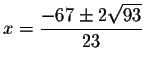 $x=\displaystyle \frac{-67\pm 2\sqrt{93}}{23}$
