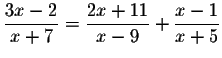 $\displaystyle \frac{3x-2}{x+7}=\displaystyle \frac{2x+11}{x-9}+\displaystyle \frac{x-1
}{x+5}$