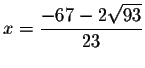 $x=\displaystyle \frac{-67-2\sqrt{93}}{23}$