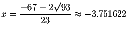 $x=\displaystyle \frac{-67-2\sqrt{93}}{23}
\smallskip\approx -3.751622$