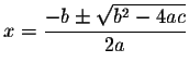 $x=\displaystyle \frac{-b\pm \sqrt{b^{2}-4ac}}{2a}
$