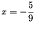 $x=-\displaystyle \frac{5}{9}$