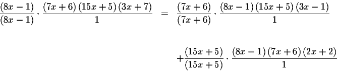 \begin{eqnarray*}\displaystyle \frac{\left( 8x-1\right) }{\left( 8x-1\right) }\c...
...ac{\left(
8x-1\right) \left( 7x+6\right) \left( 2x+2\right) }{1}
\end{eqnarray*}