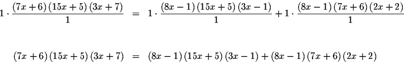 \begin{eqnarray*}1\cdot \displaystyle \frac{\left( 7x+6\right) \left( 15x+5\righ...
...ight) +\left( 8x-1\right)
\left( 7x+6\right) \left( 2x+2\right)
\end{eqnarray*}