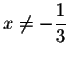 $x\neq -\displaystyle \frac{1}{3}$