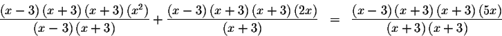 \begin{eqnarray*}\frac{\left( x-3\right) \left( x+3\right) \left( x+3\right) \le...
...\right) \left(
5x\right) }{\left( x+3\right) \left( x+3\right) }
\end{eqnarray*}