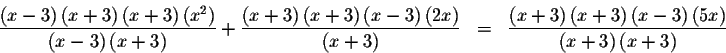 \begin{eqnarray*}\frac{\left( x-3\right) \left( x+3\right) \left( x+3\right) \le...
...\right) \left(
5x\right) }{\left( x+3\right) \left( x+3\right) }
\end{eqnarray*}