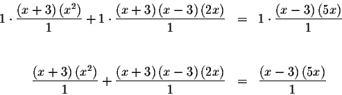 \begin{eqnarray*}1\cdot \frac{\left( x+3\right) \left( x^{2}\right) }{1}+1\cdot ...
... 2x\right) }{1} &=&\frac{\left( x-3\right) \left(
5x\right) }{1}
\end{eqnarray*}