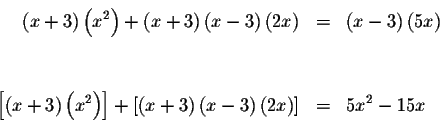 \begin{eqnarray*}\left( x+3\right) \left( x^{2}\right) +\left( x+3\right) \left(...
...\right) \left( x-3\right) \left( 2x\right) \right] &=&5x^{2}-15x
\end{eqnarray*}