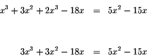 \begin{eqnarray*}x^{3}+3x^{2}+2x^{3}-18x &=&5x^{2}-15x \\
&& \\
&& \\
3x^{3}+3x^{2}-18x &=&5x^{2}-15x
\end{eqnarray*}