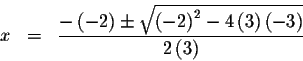 \begin{eqnarray*}x &=&\frac{-\left( -2\right) \pm \sqrt{\left( -2\right) ^{2}-4\left(
3\right) \left( -3\right) }}{2\left( 3\right) }
\end{eqnarray*}