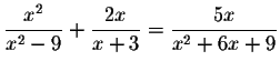 $\displaystyle \frac{x^{2}}{x^{2}-9}+\displaystyle \frac{2x}{x+3}=\displaystyle \frac{5x}{
x^{2}+6x+9}$