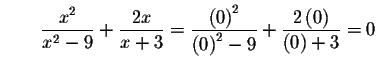 $\qquad \displaystyle \frac{x^{2}}{x^{2}-9}+\displaystyle \frac{2x}{x+3}=\displa...
...( 0\right) ^{2}-9}+\displaystyle \frac{2\left( 0\right) }{\left(
0\right) +3}=0$