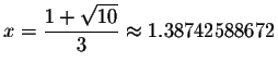 $x=\displaystyle \frac{1+\sqrt{10}}{3}\smallskip\approx 1.38742588672$