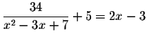 $\displaystyle \frac{34}{x^{2}-3x+7}+5=2x-3$