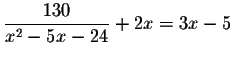 $\displaystyle \frac{130}{x^{2}-5x-24}+2x=3x-5$