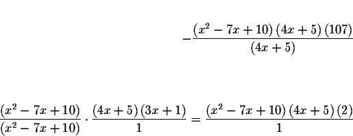 \begin{eqnarray*}&&\\
-\displaystyle \frac{\left( x^{2}-7x+10\right) \left( 4x+...
...( x^{2}-7x+10\right)
\left( 4x+5\right) \left( 2\right) }{1}
&&
\end{eqnarray*}