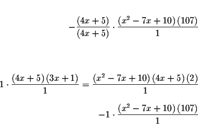 \begin{eqnarray*}&&\\
-\displaystyle \frac{\left( 4x+5\right) }{\left( 4x+5\rig...
...frac{\left( x^{2}-7x+10\right) \left( 107\right) }{1} && \\
&&
\end{eqnarray*}