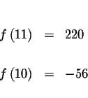 \begin{eqnarray*}&& \\
f\left( 11\right) &=&220 \\
&& \\
f\left( 10\right) &=&-56 \\
&&
\end{eqnarray*}