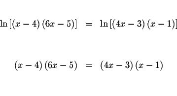 \begin{eqnarray*}&& \\
\ln \left[ \left( x-4\right) \left( 6x-5 \right) \right]...
...( 6x-5\right) &=&\left( 4x-3\right) \left(
x-1\right) \\
&& \\
\end{eqnarray*}