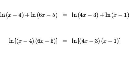 \begin{eqnarray*}&& \\
\ln \left( x-4\right) +\ln \left( 6x-5\right) &=&\ln \le...
...left( 4x-3\right) \left(
x-1\right) \right] \\
&& \\
&& \\
&&
\end{eqnarray*}